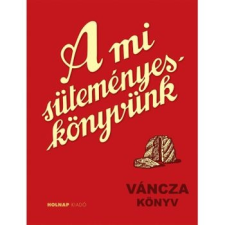 Holnap Kiadó A mi süteményes könyvünk gasztronómia
