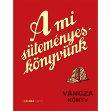 Holnap Kiadó A mi süteményes könyvünk (2. kiadás) sütés és főzés