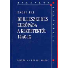 Holnap Kiadó Beilleszkedés Európába a kezdetektől 1440-ig (Magyarok Európában) történelem