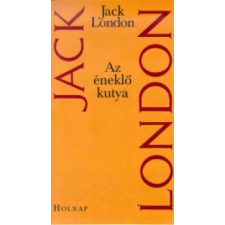 Holnap Kiadó Jack London - Az éneklő kutya regény