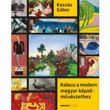 Holnap Kiadó Kalauz a modern magyar képzőművészethez (9789633493021) irodalom