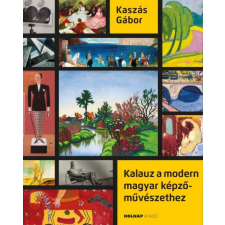 Holnap Kiadó Kaszás Gábor - Kalauz a modern magyar képzőművészethez egyéb könyv