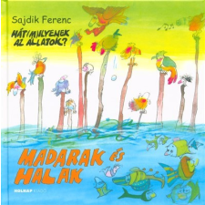 Holnap Kiadó Madarak és halak - Hát(m)ilyenek az állatok? gyermek- és ifjúsági könyv