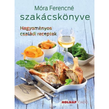 Holnap Kiadó Móra Ferencné - Móra Ferencné szakácskönyve gasztronómia