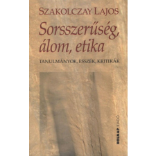 Holnap Kiadó Szakolczay Lajos - Sorsszerűség, álom, etika egyéb könyv