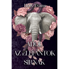 Holy Evans - Ahol az elefántok sírnak regény