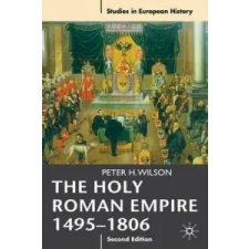  Holy Roman Empire 1495-1806 – Peter H Wilson idegen nyelvű könyv