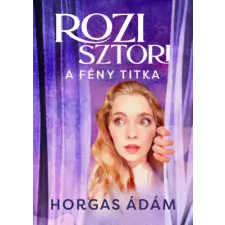 Horgas Ádám - Rozi sztori - A fény titka - (különleges kiadás) gyermek- és ifjúsági könyv