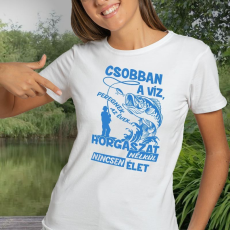  Horgász női póló - Horgászat nélkül nincs élet