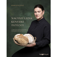 Horváth Judit - Nagyszüleink kenyere mentesen - A mentes kovászműhely legjobb receptjei egyéb könyv