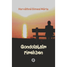 Horváthné Gimesi Márta - Gondolataim rímekben egyéb könyv