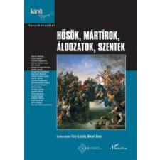 Hősök, mártírok, áldozatok, szentek történelem