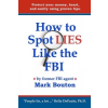  How to Spot Lies Like the FBI: Protect your money, heart, and sanity using proven tips. – Mark Bouton,MS Patsie Sweeden