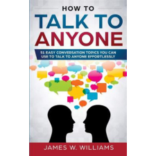  How To Talk To Anyone – James W. Williams idegen nyelvű könyv