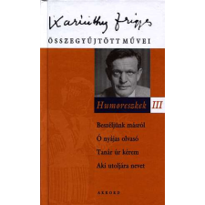  Humoreszkek III. - Karinthy frigyes összegyűjtött művei 8. regény