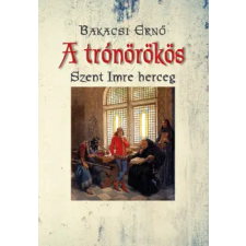Hungarovox Kiadó A trónörökös - Szent Imre herceg regény