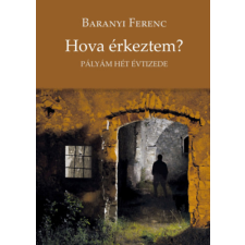 Hungarovox Kiadó Hova érkeztem? - Pályám hét évtizede irodalom