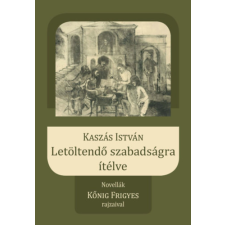 Hungarovox Kiadó Letöltendő szabadságra ítélve - Novellák Kőnig Frigyes rajzaival irodalom