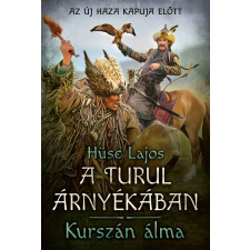 Hüse Lajos A turul árnyékában - kurszán álma - hüse lajos irodalom