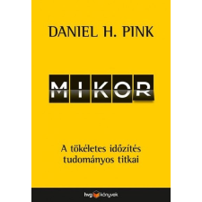 HVG Könyvek Daniel H. Pink: Mikor - A tökéletes időzítés tudományos titkai társadalom- és humántudomány