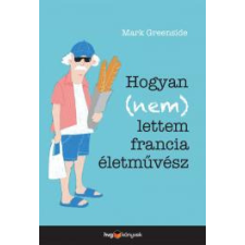 HVG Könyvek Hogyan (nem) lettem francia életművész társadalom- és humántudomány