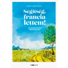 HVG Könyvek kiadó Segítség, francia lettem! | Mark Greenside idegen nyelvű könyv