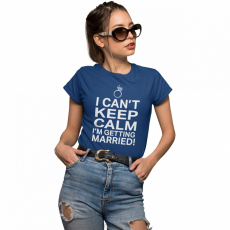  I can't keep calm I'm getting married - Női Póló