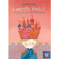  I. Matykó király - Világmegváltás kezdő királyoknak gyermek- és ifjúsági könyv