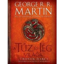 I.P.C. Könyvek A Tűz és Jég világa - A trónok harca és Westeros ismeretlen históriája regény