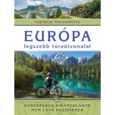 I.P.C. Könyvek Európa legszebb túraútvonalai - Kerékpáros kirándulások nem csak kezdőknek hobbi, szabadidő