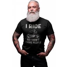 I ride so I don't choke people - Férfi Póló