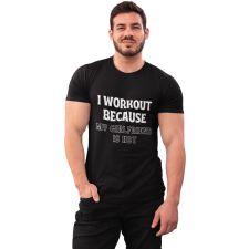 I workout because my girlfriend is hot - GYM Fitness Férfi Póló férfi póló