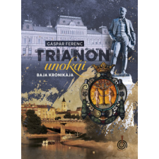 Időjel Kiadó Trianon unokái - Baja krónikája regény