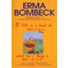  If Life Is a Bowl of Cherries What Am I Doing in the Pits – Erma Bombeck