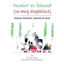 ifj. Zilai János - Pecabot és fakanál (no meg dugóhúzó) egyéb könyv