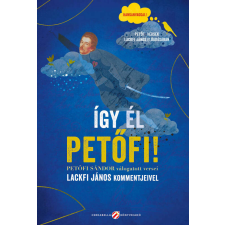 Így él Petőfi! - Petőfi Sándor válogatott versei Lackfi János kommentjeivel irodalom