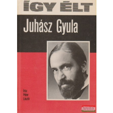  Így élt Juhász Gyula irodalom