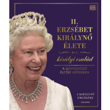  - II. Erzsébet királynő élete és a királyi család - A lenyűgöző életút képekben egyéb könyv