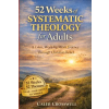 Independently Published 52 Weeks of Systematic Theology for Adults | Caleb Crosswell