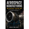 Independently Published Aerospace Manufacturing Pocket Guide | Noah Walker