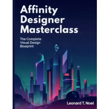 Independently Published Affinity Designer Masterclass | Leonard T. Noel egyéb könyv