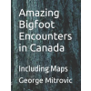 Independently Published Amazing Bigfoot Encounters in Canada | George Mitrovic,George Mitrovic