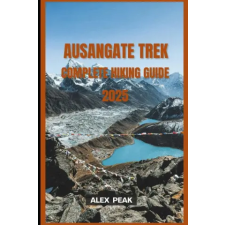 Independently Published AUSANGATE TREK COMPLETE HIKING GUIDE 2025 | ALEX PEAK egyéb könyv