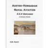 Independently Published Austro-Hungarian Naval Aviation K.u.K Seeflieger A Pictorial History | S. M. Schiff