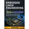 Independently Published Embedded Linux Engineering with Yocto and Buildroot | Patrick Valor