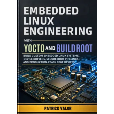 Independently Published Embedded Linux Engineering with Yocto and Buildroot | Patrick Valor idegen nyelvű könyv