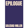 Independently Published Epilogue | Soledad Miller