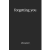 Independently Published forgetting you | Aliza Grace