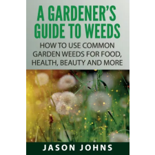 Independently Published Gardener's Guide To Weeds | Johns Jason Johns egyéb könyv