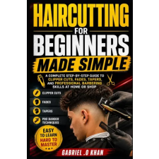 Independently Published Haircutting for Beginners Made Simple | Gabriel .O Khan idegen nyelvű könyv
